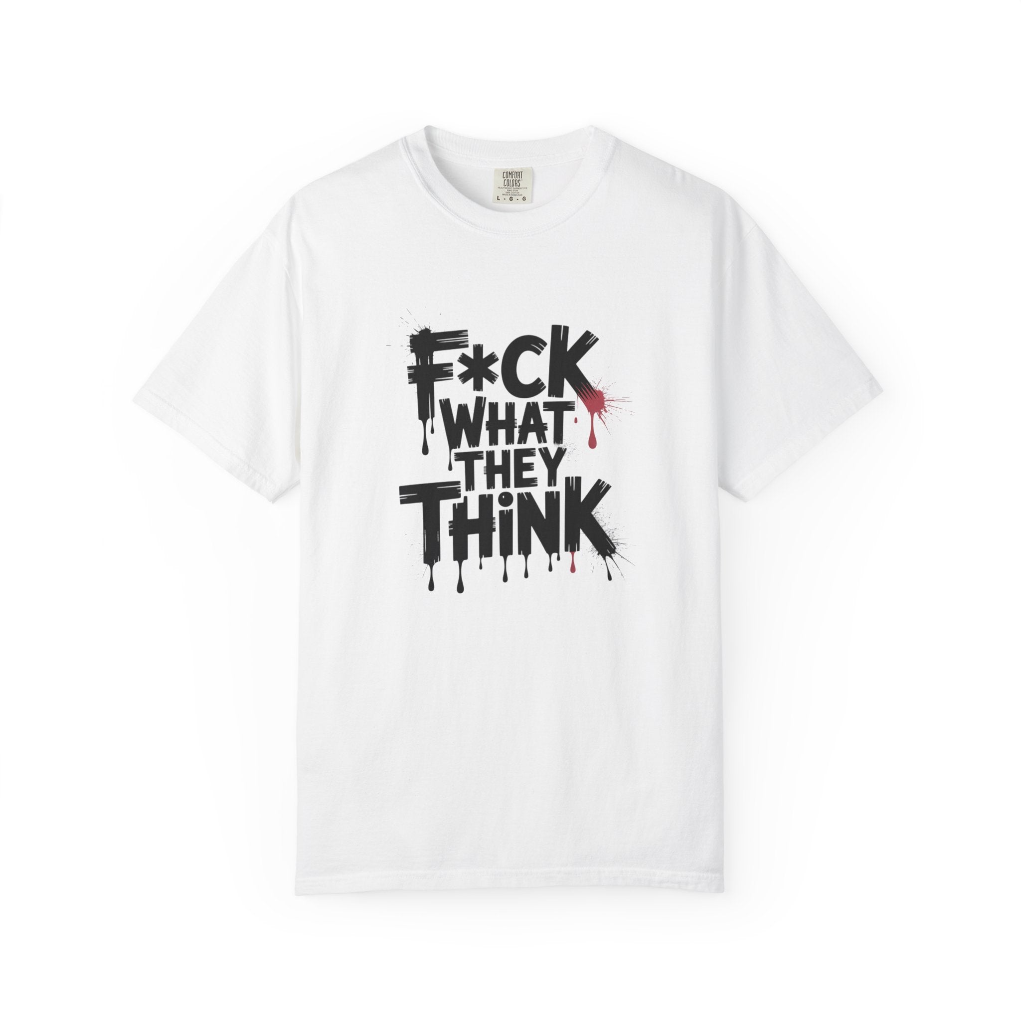 T-Shirt — “F*ck What They Think” Bold Graffiti Graphic Tee