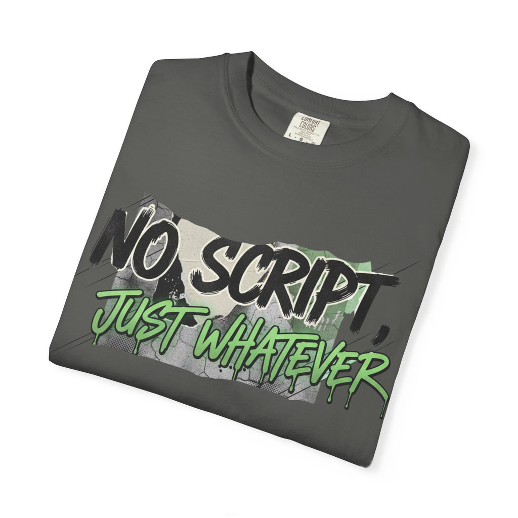 No Script Just Whatever Tee