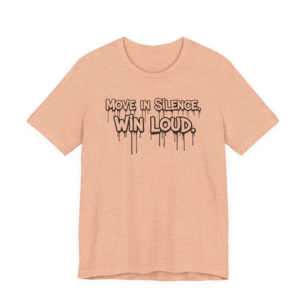 Move in Silence, Win Loud Tee