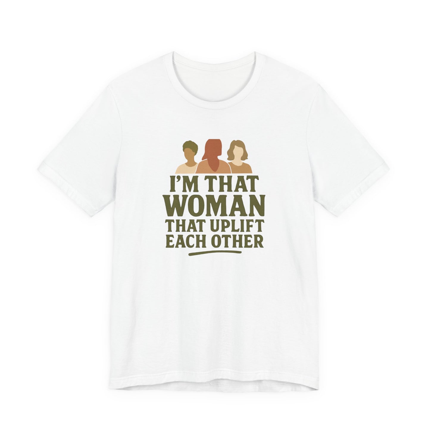 Empowering Women Tee - "I'm That Woman That Uplift Each Other"