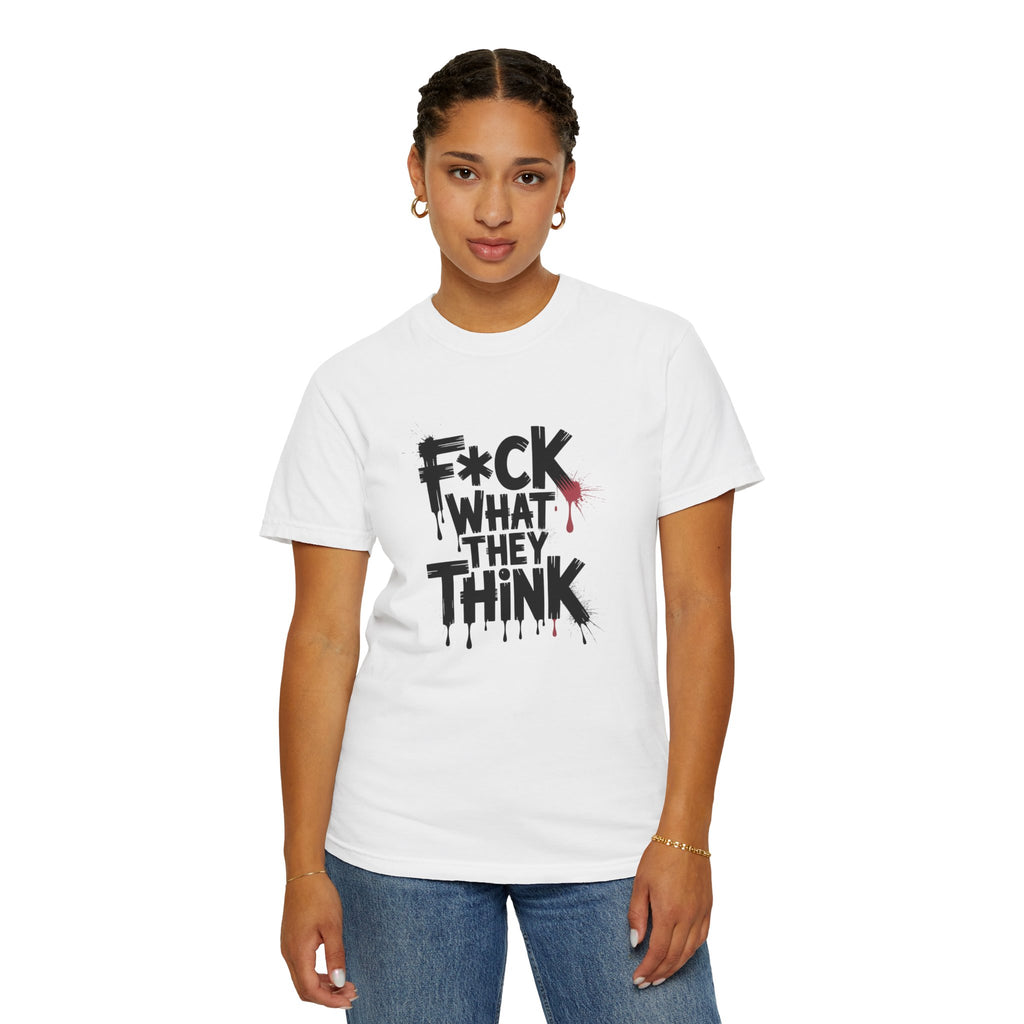 T-Shirt — “F*ck What They Think” Bold Graffiti Graphic Tee