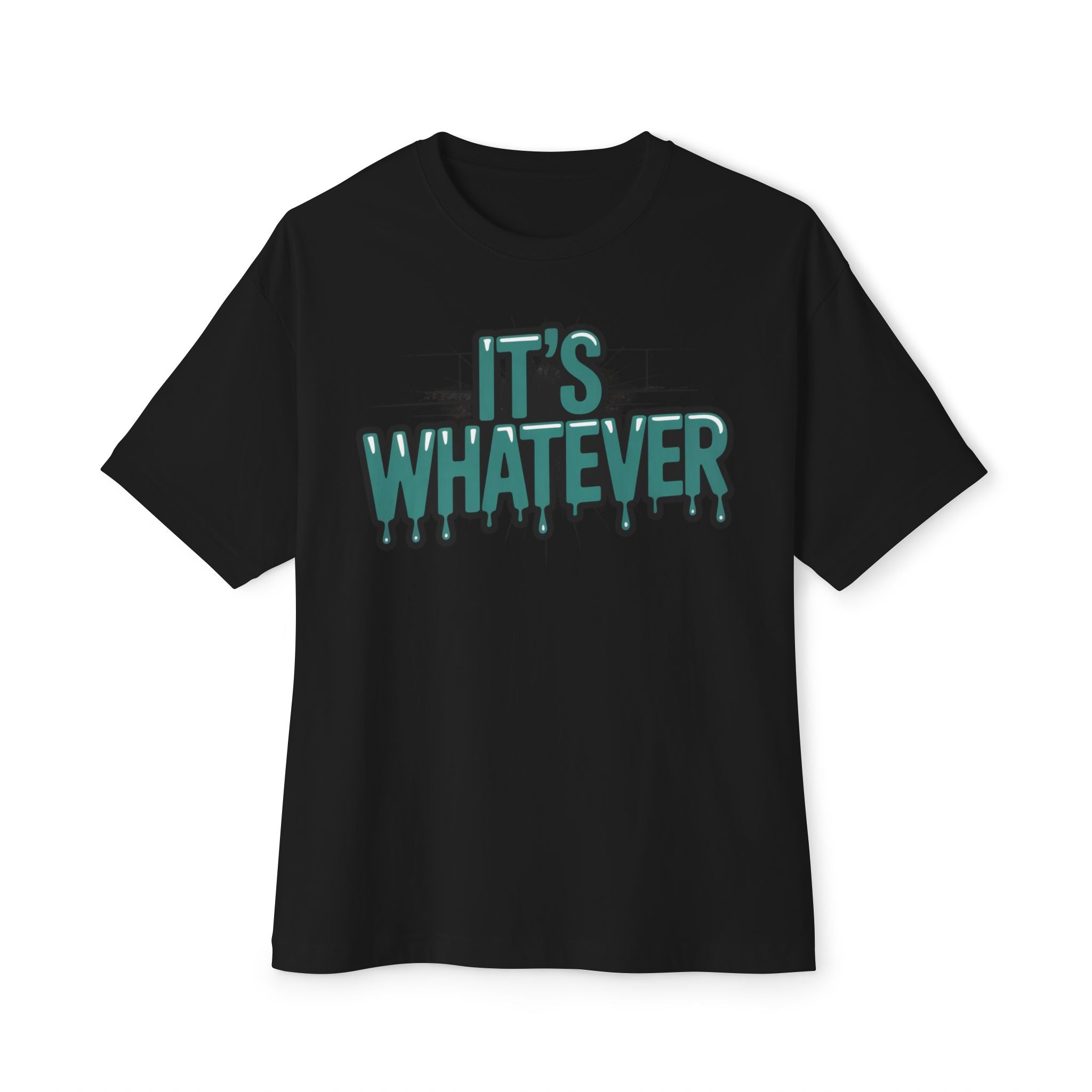 It’s Whatever Tee — Drip Graphic Oversized Boxy T-Shirt