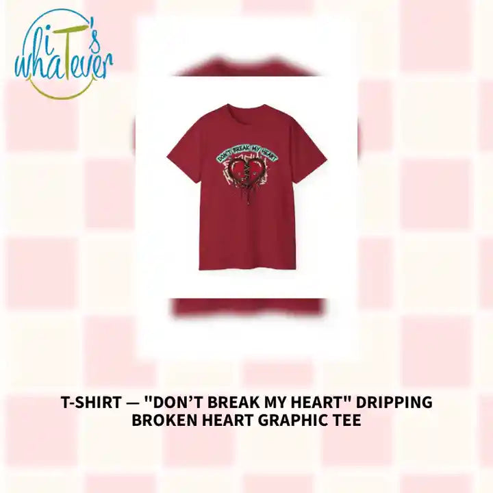 T-Shirt &mdash; "Don&rsquo;t Break My Heart" Dripping Broken Heart Graphic Tee by@Outfy