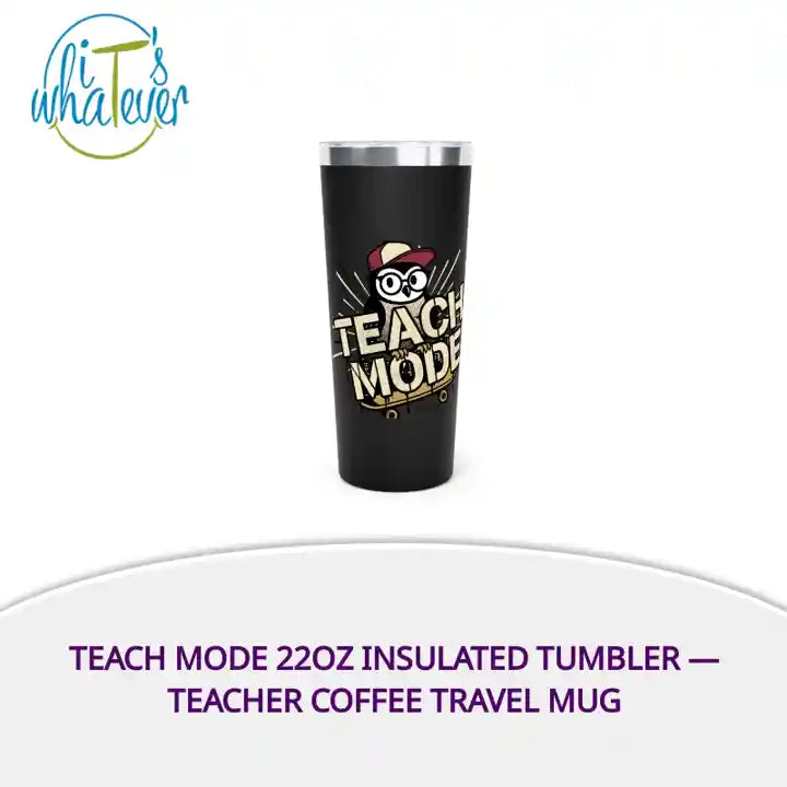Teach Mode 22oz Insulated Tumbler &mdash; Teacher Coffee Travel Mug by@Outfy