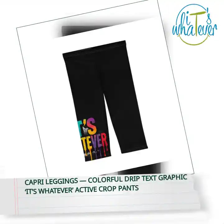 Capri Leggings &mdash; Colorful Drip Text Graphic &lsquo;It&rsquo;s Whatever&rsquo; Active Crop Pants by@Outfy