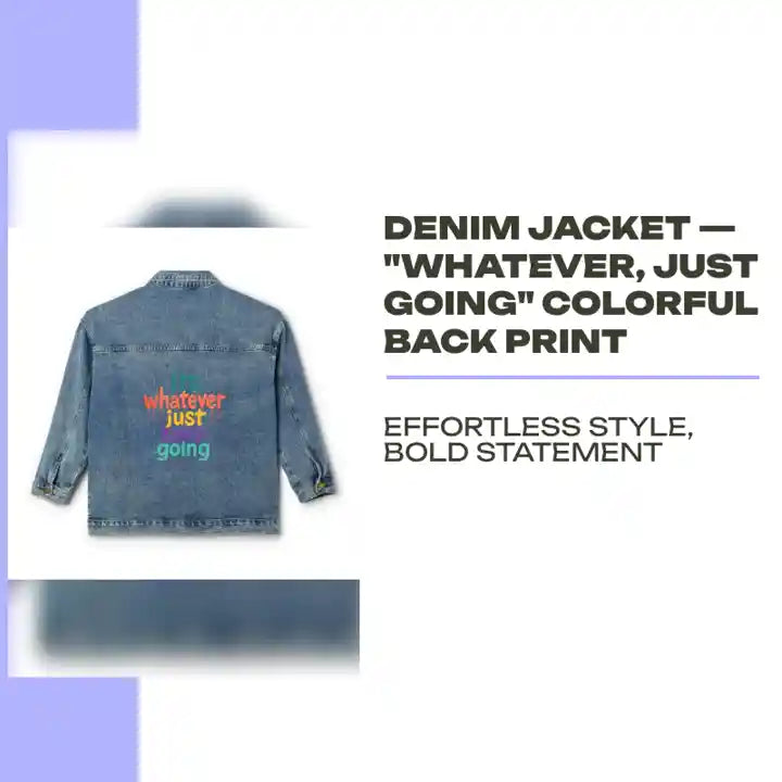 Denim Jacket &mdash; "Whatever, Just Going" Colorful Back Print by@Outfy