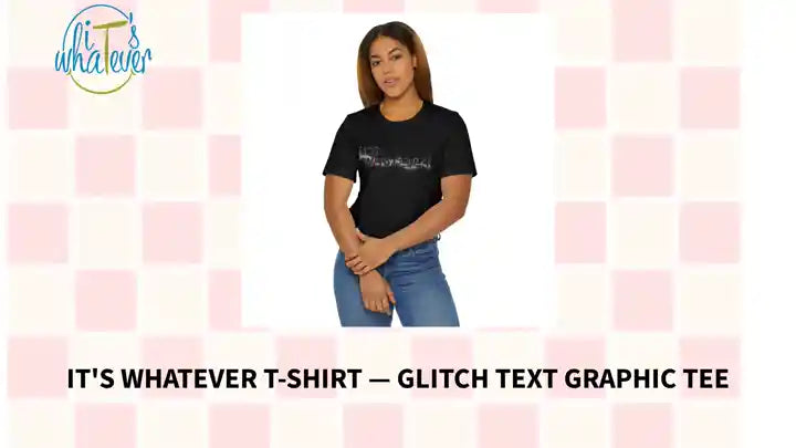 It's Whatever T-Shirt &mdash; Glitch Text Graphic Tee by@Outfy