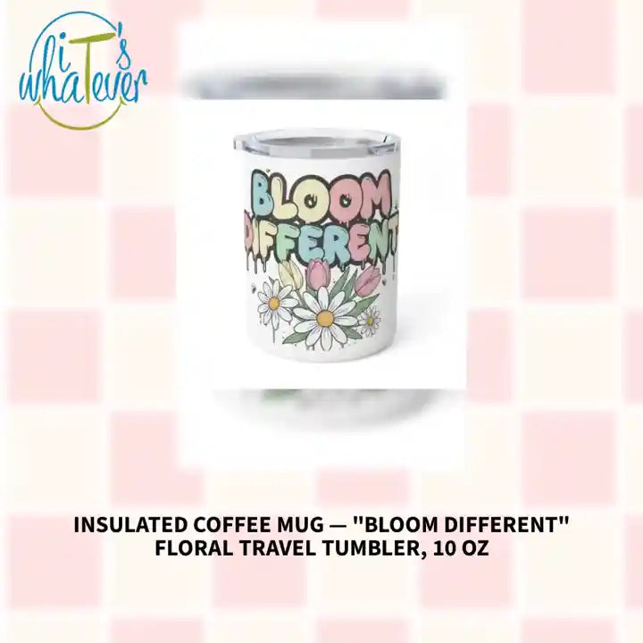 Insulated Coffee Mug &mdash; "Bloom Different" Floral Travel Tumbler, 10 oz by@Outfy