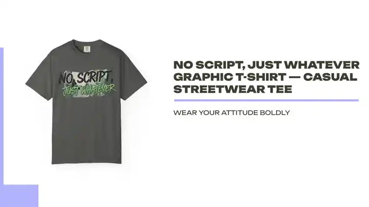 No Script, Just Whatever Graphic T-Shirt &mdash; Casual Streetwear Tee by@Outfy