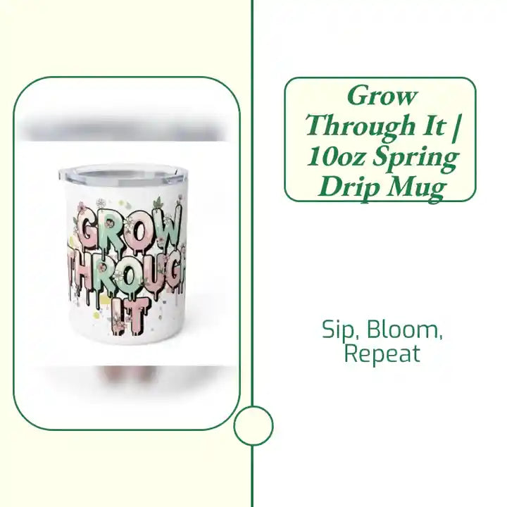Grow Through It | 10oz Spring Drip Mug by@Outfy