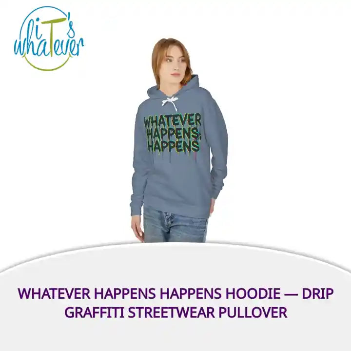 Whatever Happens Happens Hoodie &mdash; Drip Graffiti Streetwear Pullover by@Outfy