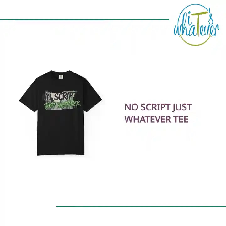 No Script Just Whatever Tee by@Outfy