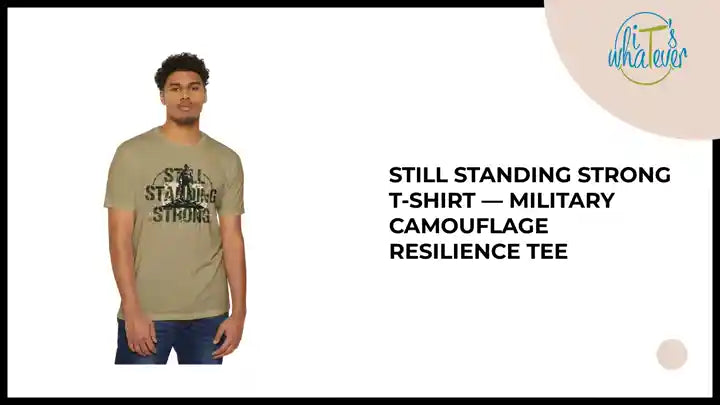 Still Standing Strong T-Shirt &mdash; Military Camouflage Resilience Tee by@Outfy