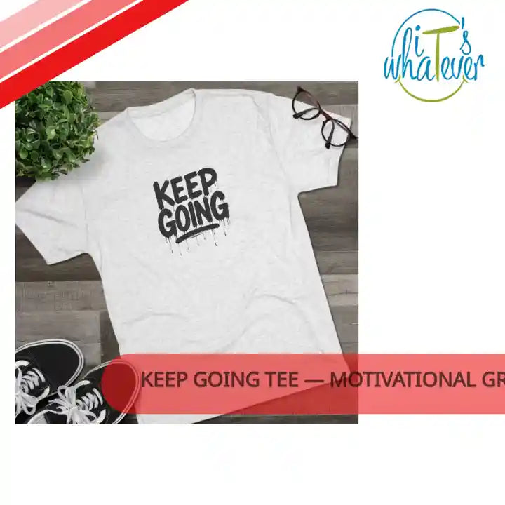 Keep Going Tee &mdash; Motivational Graphic T-Shirt by@Outfy