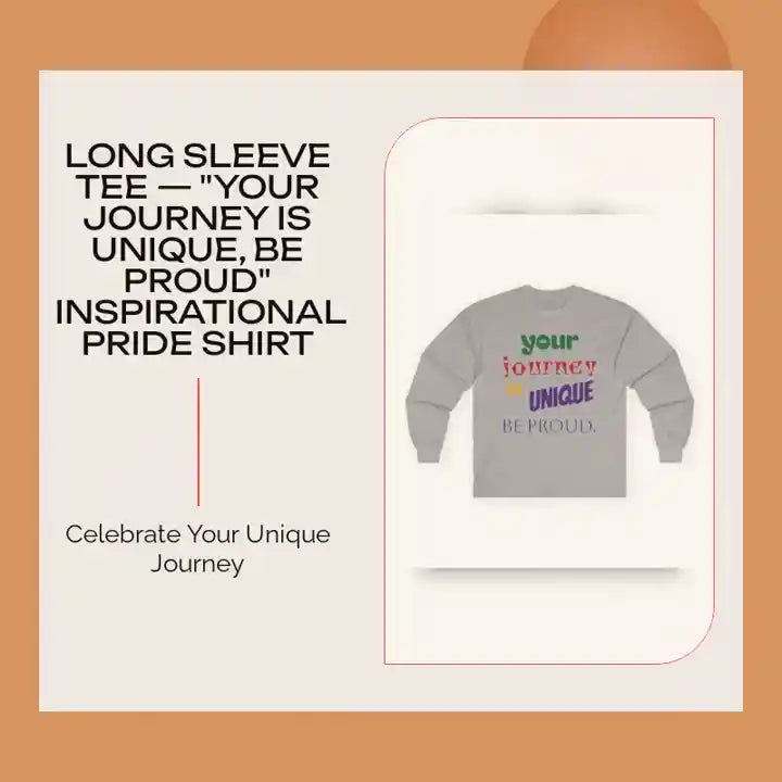Long Sleeve Tee &mdash; "Your Journey Is Unique, Be Proud" Inspirational Pride Shirt by@Outfy